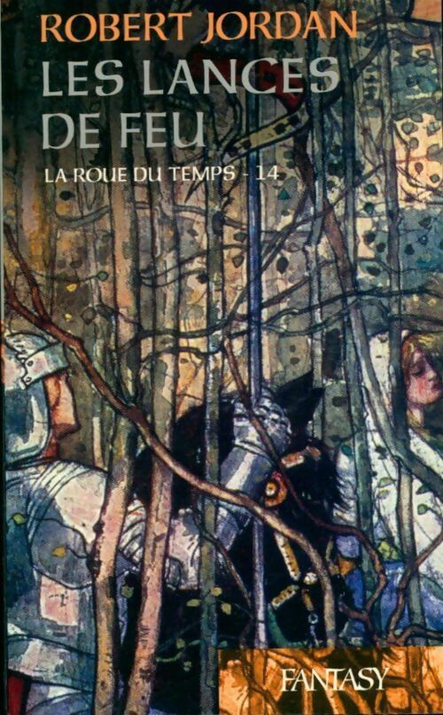 La roue du temps Tome XIV : Les lances de feu - Robert Jordan -  Fantasy - Livre