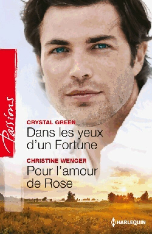 Dans les yeux d'un Fortune / Pour l'amour de Rose - Crystal Green ; Christine Wenger -  Passions - Livre