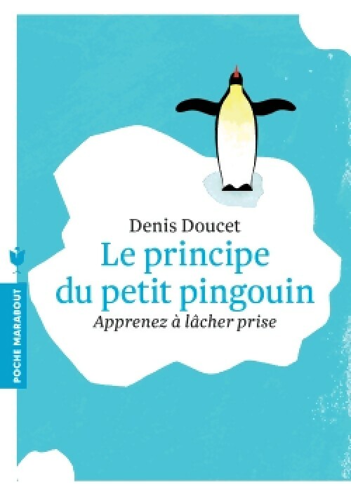 Le principe du petit pingouin. Apprenez à lâcher prise - Denis Doucet -  Poche Marabout - Livre