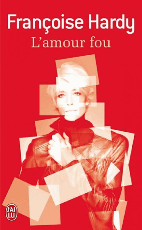 L'amour fou - Françoise Hardy -  J'ai Lu - Livre