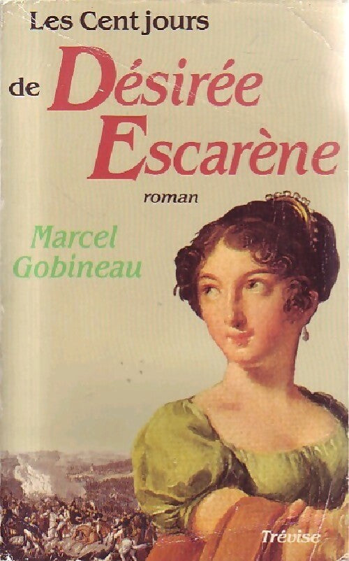 Les cent jours de Désirée Escarène - Marcel Gobineau -  Trevise GF - Livre