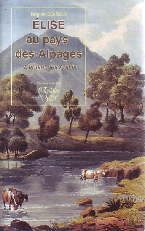 Elise au pays des alpages - Régine Boisier -  Les chants de la terre - Livre