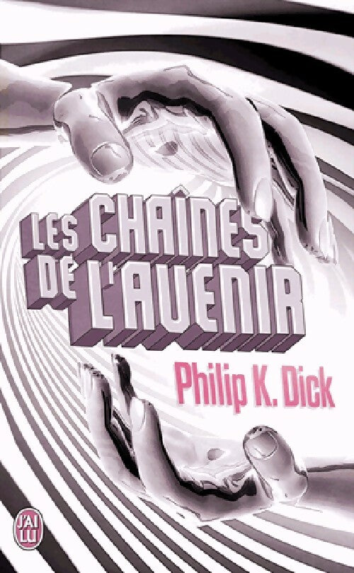 Les chaînes de l'avenir - Philip Kindred Dick -  J'ai Lu - Livre