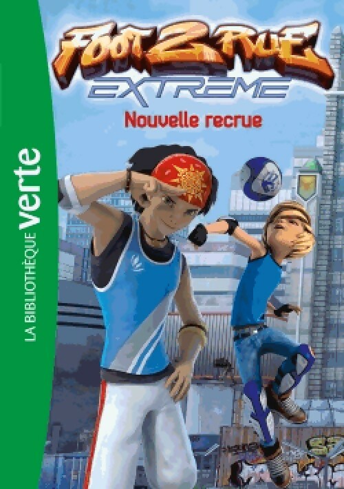 Foot 2 rue Extrême Tome I : Nouvelle Recrue - Inconnu -  Bibliothèque verte (série actuelle) - Livre