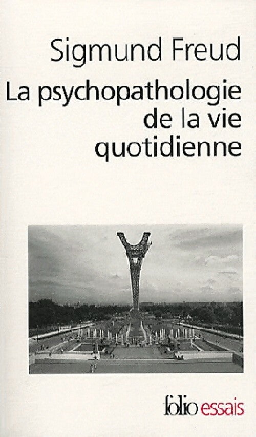 La psychopathologie de la vie quotidienne - Sigmund Freud -  Folio Essais - Livre