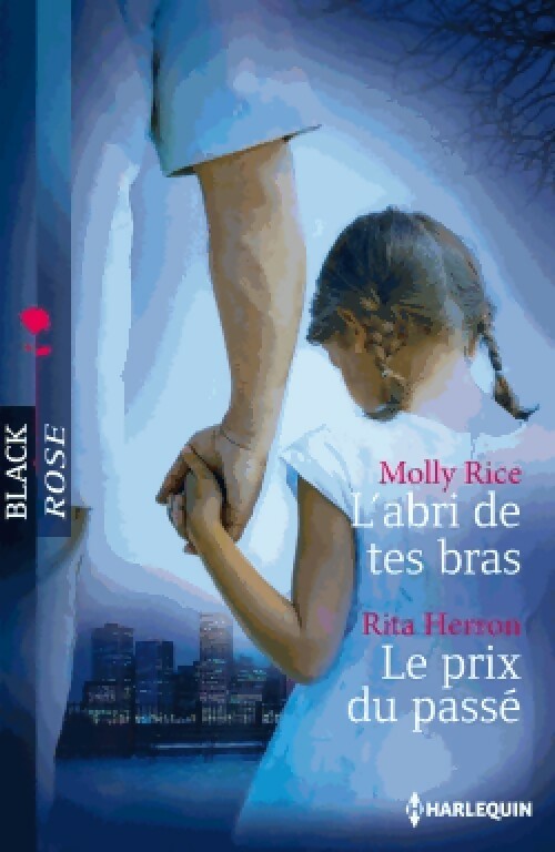 L'abri de tes bras / Le prix du passé - Molly Rice ; Rita Herron -  Black Rose - Livre