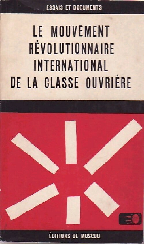 Le mouvement révolutionnaire international de la classe ouvrière - A Arzoumanian ; T Timoféev ; E Kouskov -  Essais et documents - Livre