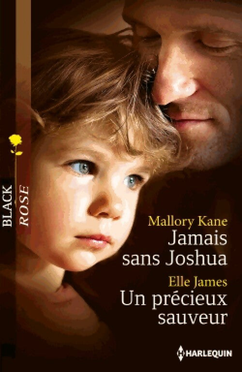 Jamais sans Joshua / Un précieux sauveur - Mallory Kane ; Elle James -  Black Rose - Livre