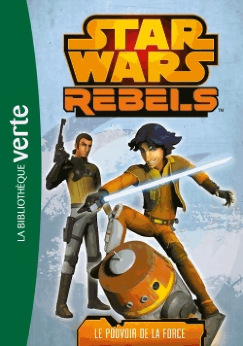 Star Wars Rebels Tome III : Le pouvoir de la Force - Collectif -  Bibliothèque verte (série actuelle) - Livre