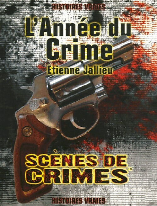 L'année du crimes. Histoires vraies - Etienne Jallieu -  Scènes de crimes GF - Livre