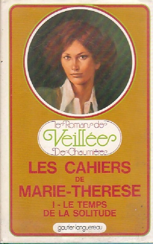 Les cahiers de Marie-Thérèse Tome I : Le temps de la solitude - Inconnu -  Le roman des veillées des chaumières - Livre