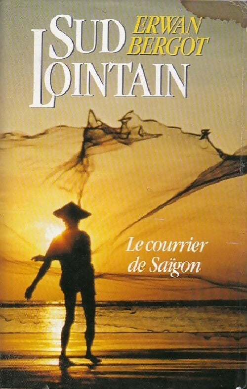 Sud lointain Tome I : Le courrier de Saïgon - Erwan Bergot -  France Loisirs GF - Livre