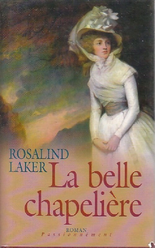 La belle chapelière - Rosalind Laker -  Passionnément - Livre