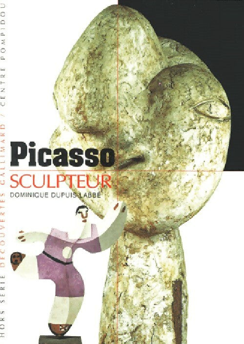 Picasso sculpteur - Dominique Dupuis-Labbé -  Découvertes Gallimard - Livre