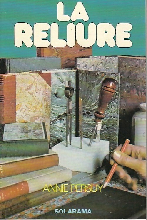 La reliure - Annie Persuy -  Solarama - Livre
