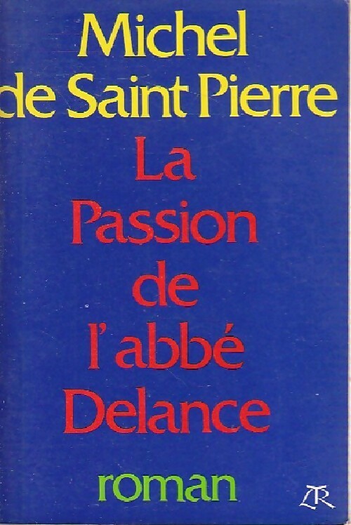 La passion de l'abbé Delance - Michel De Saint Pierre -  Table Ronde GF - Livre
