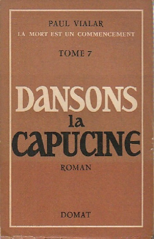 La mort est un commencement Tome VII : Dansons la capucine - Paul Vialar -  Domat GF - Livre
