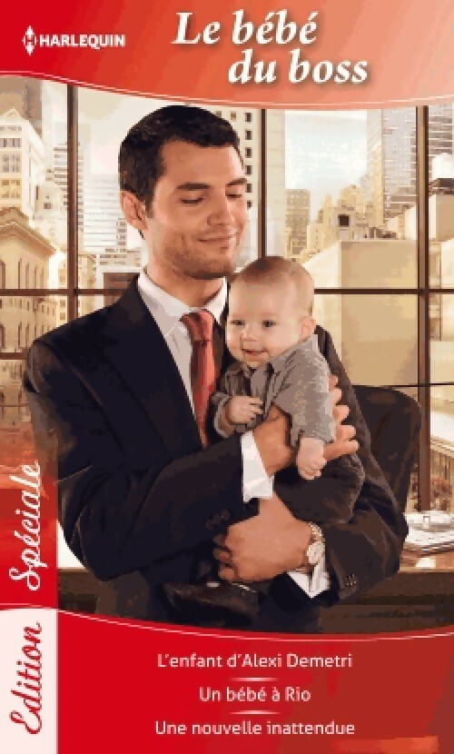 Le bébé du boss : L'enfant d'Alexi Demetri / Un bébé à Rio / Une nouvelle inattendue - Carole Mortimer ; Kathryn Ross ; Jennie Lucas -  Edition Spéciale - Livre