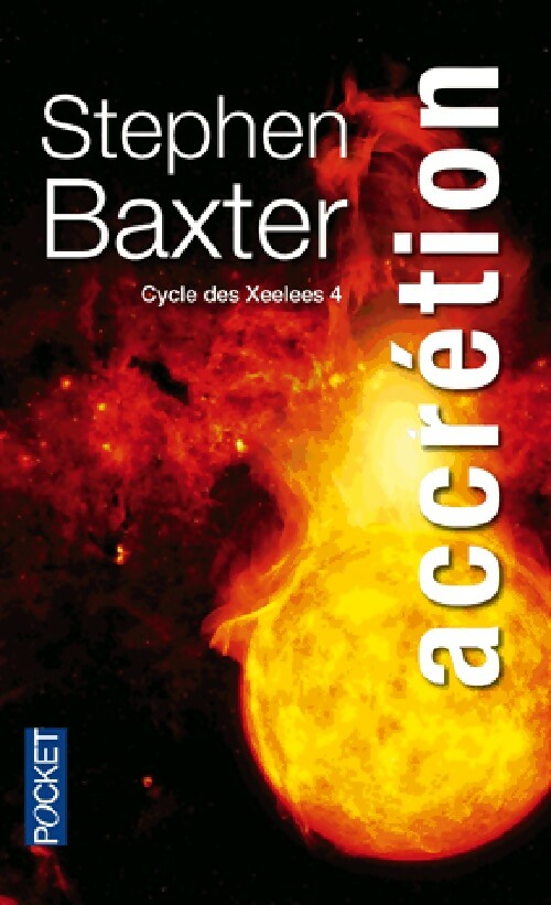 Le cycle des Xylee Tome IV : Accrétion - Stephen Baxter -  Pocket - Livre
