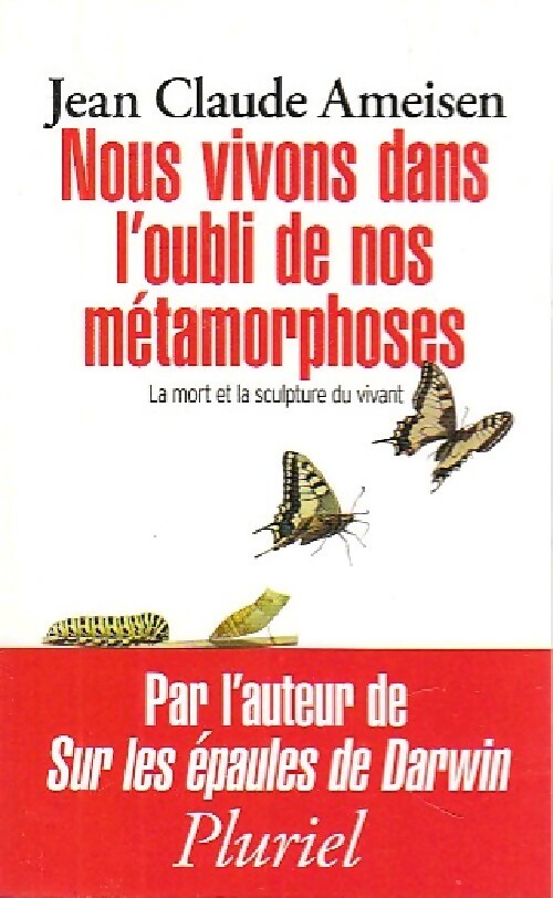Nous vivons dans l'oubli de nos métamorphoses - Jean-Claude Ameisen -  Pluriel - Livre