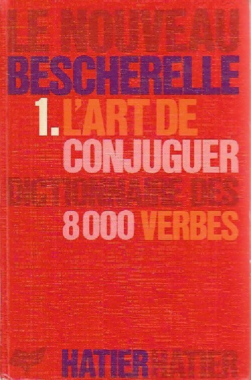 Le nouveau Bescherelle Tome I : L'art de conjuguer - Inconnu -  Hatier GF - Livre