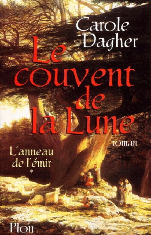 L'anneau de l'émir Tome I : Le couvent de la lune - Carole Dagher -  Plon GF - Livre