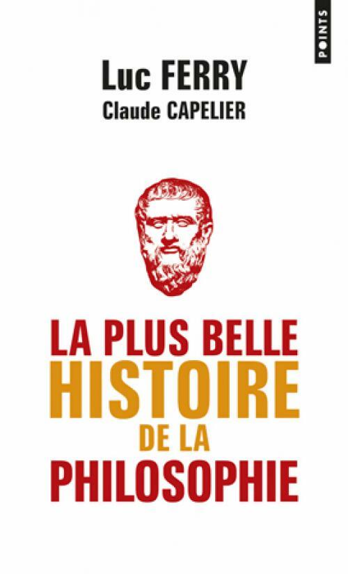 La plus belle histoire de la philosophie - Luc Ferry -  Points - Livre