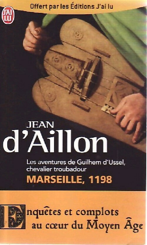 Les aventures de Guilhem d'Ussel, chevalier troubadour : Marseille, 1198 - Jean D'Aillon -  J'ai Lu - Livre