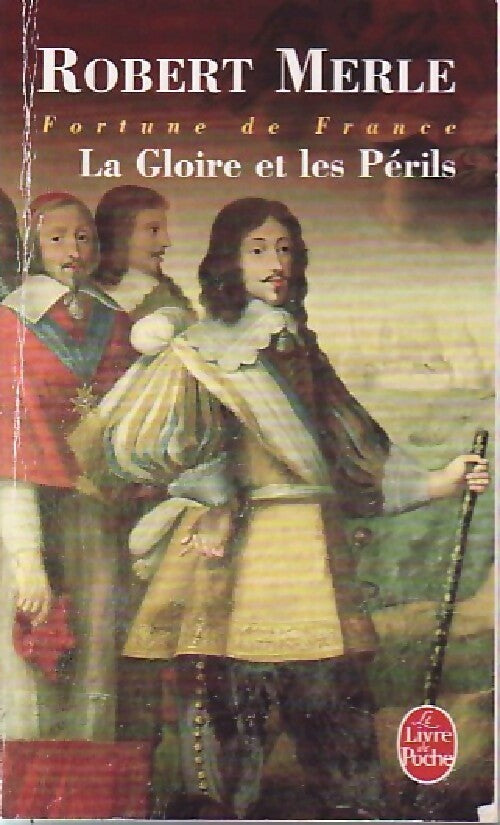 Fortune de France Tome XI : La gloire et les périls - Robert Merle -  Le Livre de Poche - Livre