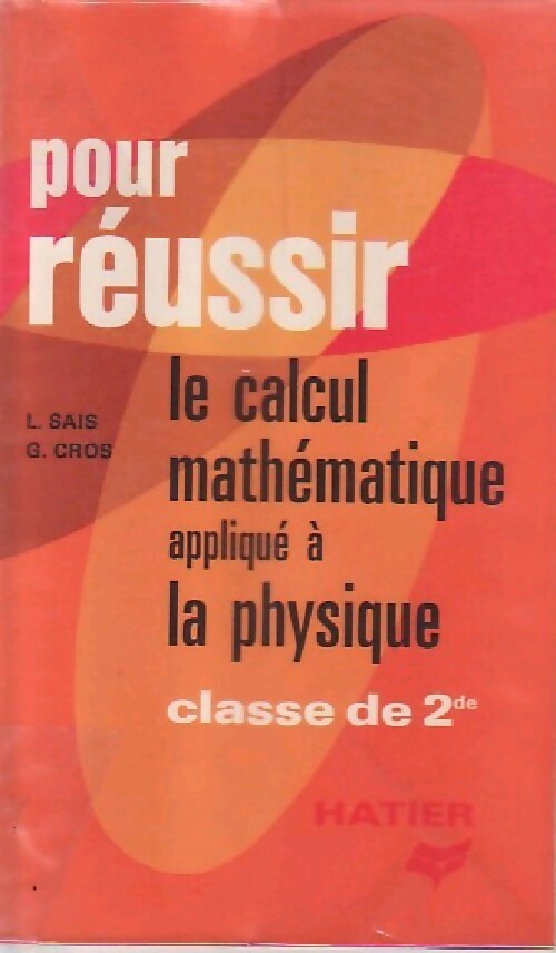 Le calcul mathématique appliqué à la physique, classe de 2de - G. Cros ; L Sais -  Pour réussir - Livre