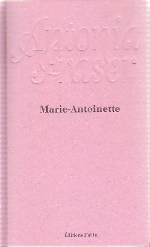 Marie-Antoinette - Antonia Fraser -  J'ai Lu - Livre