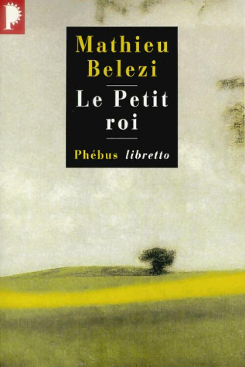 Le petit roi - Mathieu Belezi -  Libretto - Livre