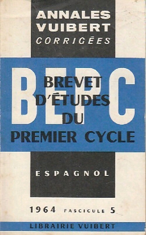 Annales corrigées du B.E.P.C. 1964 : espagnol - Inconnu -  Annales corrigées Vuibert - Livre