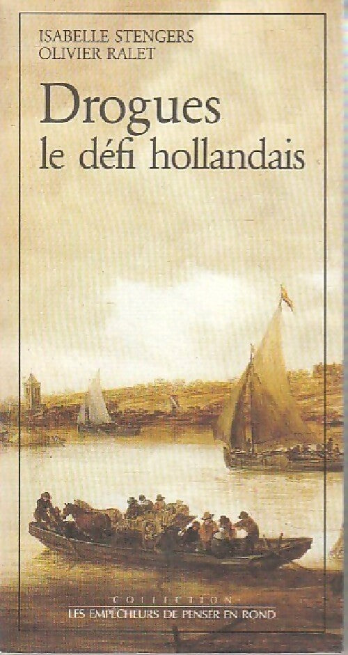 Drogues. Le défi hollandais - Isabelle Stengers ; Olivier Ralet -  Les empêcheurs de penser en rond - Livre