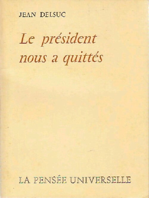 Le président nous a quittés - Jean Delsuc -  La pensée universelle - Livre
