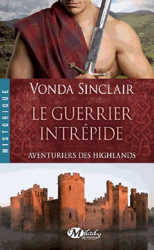 Aventuriers des Highlands Tome III : Le guerrier intrépide - Vonda Sinclair -  Milady Romance - Livre