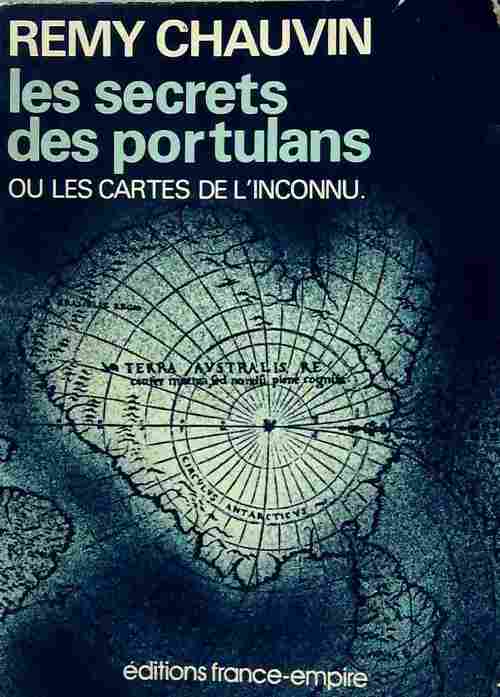 Les secrets des portulans ou les cartes de l'inconnu - Rémy Chauvin -  France-Empire GF - Livre