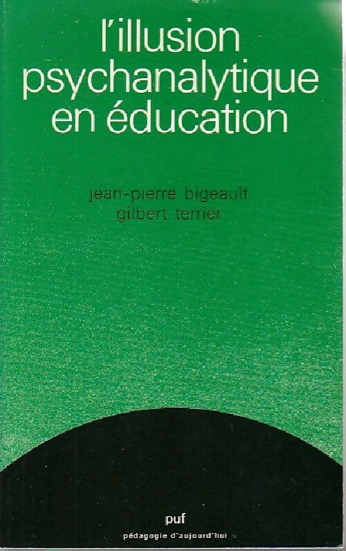 L'illusion psychanalytique en éducation - Jean-Pierre Bigeault ; Gilbert Terrier -  Pédagogie d'aujourd'hui - Livre