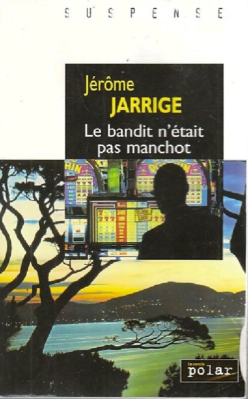 Le bandit n'était pas manchot - Jérôme Jarrige -  France Loisirs GF - Livre