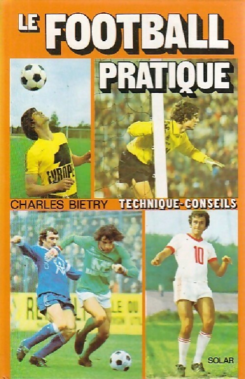 Le football pratique - Charles Bietry -  Technique-conseils - Livre