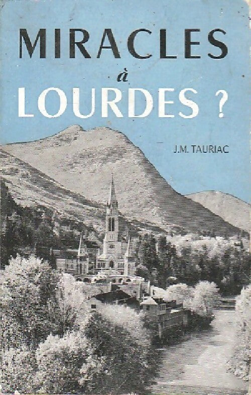 Miracles à Lourdes ? - J.M. Tauriac -  Compte d'auteur GF - Livre