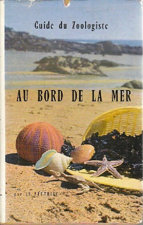 Guide du zoologiste au bord de la mer - Robert Le Neuthiec -  Guide du jeune naturaliste - Livre