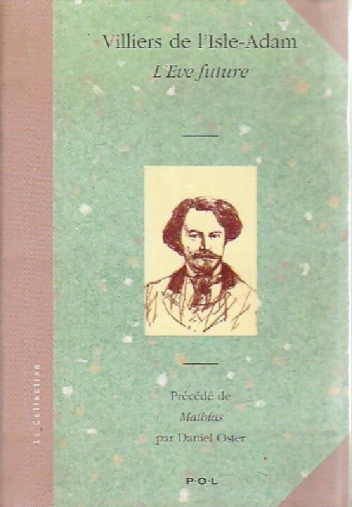 L'Eve future / Mathias - Auguste Villiers de L'Isle-Adam ; Daniel Oster -  La Collection - Livre