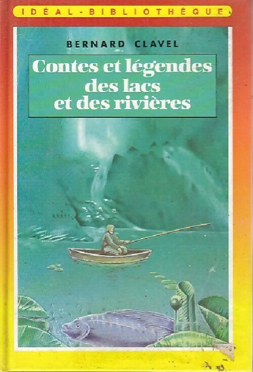 Légendes des lacs et des rivières - Bernard Clavel -  Idéal-Bibliothèque - Livre