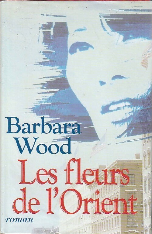 Les fleurs de l'orient - Barbara Wood -  France Loisirs GF - Livre