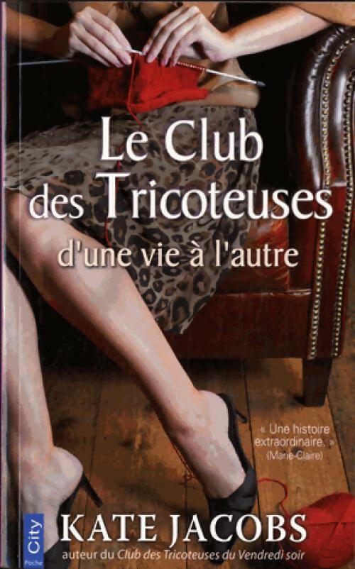 Le club des tricoteuses : D'une vie à l'autre - Kate Jacobs -  City poche - Livre