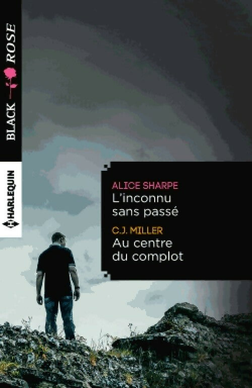 L'inconnu sans passé / Au centre du complot - Alice Sharpe ; C.J. Miller -  Black Rose - Livre