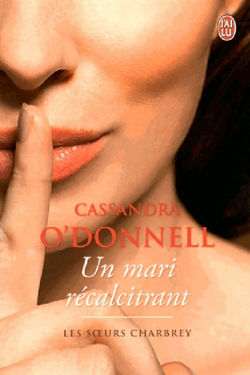 Les soeurs Charbrey : Un mari récalcitrant - Cassandra O'Donnell -  J'ai Lu - Livre