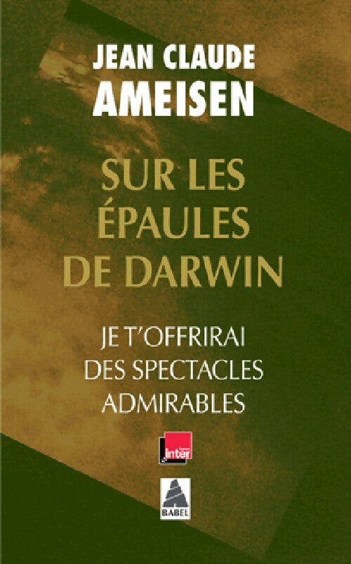 Sur les épaules de Darwin Tome II : Je t'offrirai des spectacles admirables - Jean-Claude Ameisen -  Babel - Livre