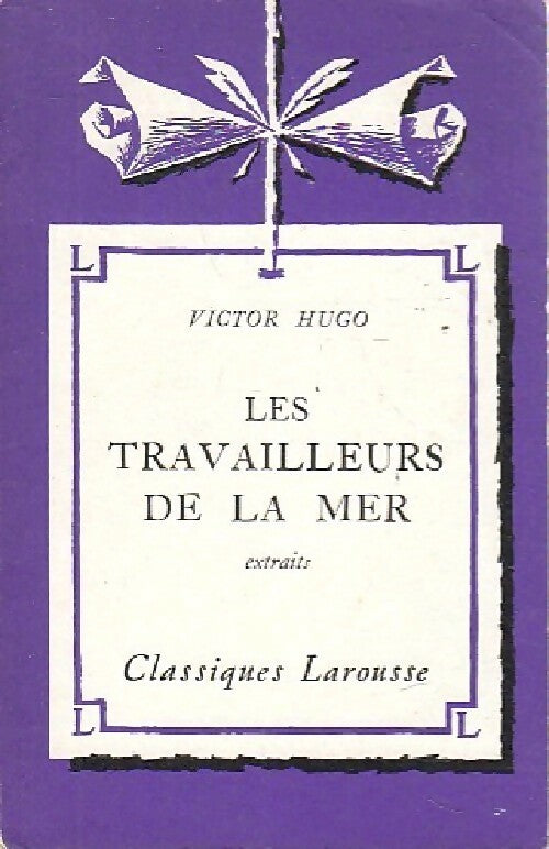 Les travailleurs de la mer (extraits) - Victor Hugo -  Classiques Larousse - Livre